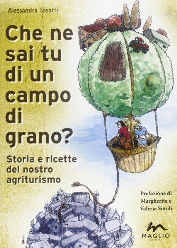 Che ne sai tu di un campo di grano? Storie e ricette del nostro agriturismo (Voci dal bazar)