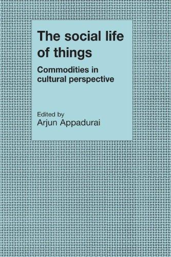 The Social Life of Things: Commodities in Cultural Perspective (Cambridge Studies in Social and Cultural Anthropology)