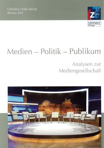 Medien - Politik - Publikum: Analysen zur Mediengesellschaft