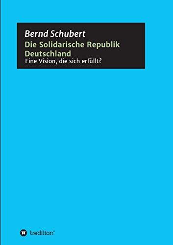 Die Solidarische Republik Deutschland - Eine Vision, die sich erfüllt?