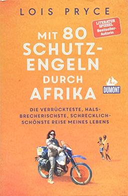 Mit 80 Schutzengeln durch Afrika: Die verrückteste, halsbrecherischste, schrecklich-schönste Reise meines Lebens (DuMont Welt - Menschen - Reisen)