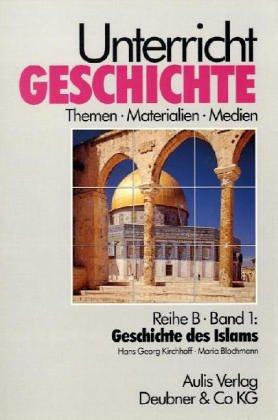 Unterricht Geschichte, 23 Bde., Bd.1, Geschichte des Islams bis zur Türkischen Revolution