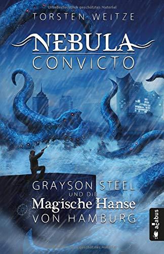 Nebula Convicto. Grayson Steel und die Magische Hanse von Hamburg: Fantasyroman