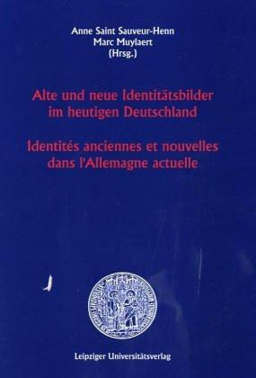 Alte und neue Identitätsbilder im heutigen Deutschland /Identités anciennes et nouvelles dans l'Allemagne actuel