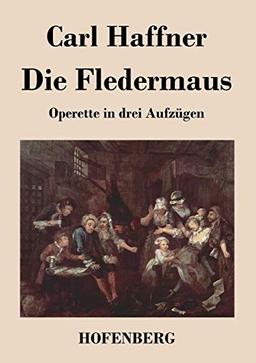 Die Fledermaus: Operette in drei Aufzügen