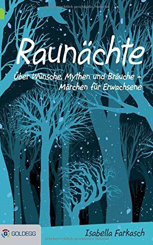 Raunächte: Über Wünsche, Mythen und Bräuche - Märchen für Erwachsene (Goldegg Leben und Gesundheit)