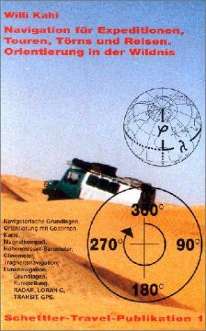 Navigation für Expeditionen, Touren, Törns und Reisen. Orientierung in der Wildnis: Navigatorische Grundlagen, Orientierung mit Gestirnen, Karte, ... Funkpeilung, RADAR, LORAN-C, TRANSIT, GPS