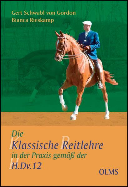 Die klassische Reitlehre in der Praxis gemäß der H.Dv.12 (Documenta Hippologica)