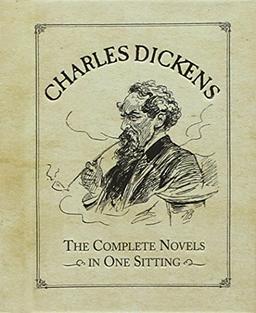 Charles Dickens: The Complete Novels in One Sitting (In One Sitting/Miniature Edtns)