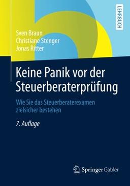 Keine Panik vor der Steuerberaterprüfung: Wie Sie das Steuerberaterexamen Zielsicher Bestehen (German Edition)