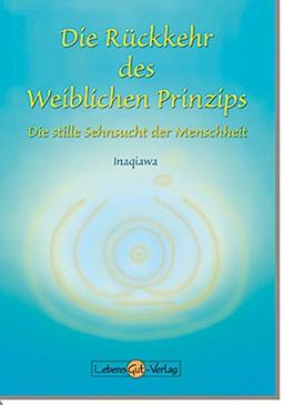 Die Rückkehr des weiblichen Prinzips: Die stille Sehnsucht der Menschheit