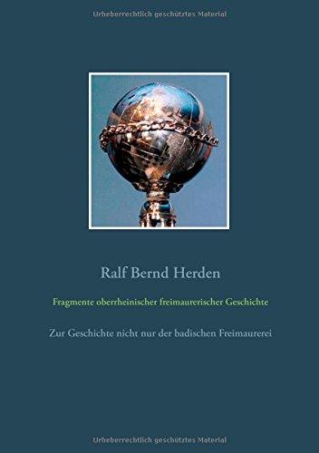 Fragmente oberrheinischer freimaurerischer Geschichte: Zur Geschichte nicht nur der badischen Freimaurerei