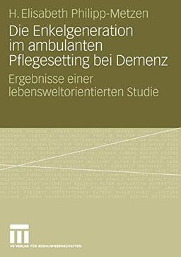 Die Enkelgeneration im ambulanten Pflegesetting bei Demenz: Ergebnisse einer lebensweltorientierten Studie