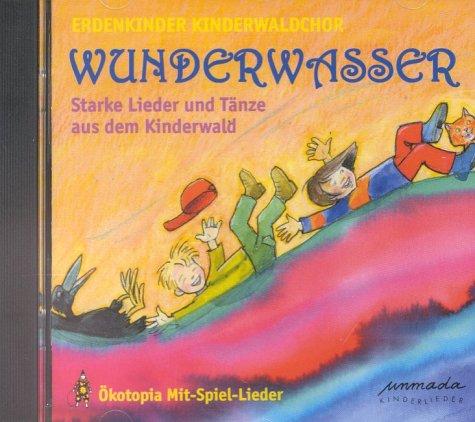 Wunderwasser. CD. . Starke Lieder und Tänze aus dem Kinderwald