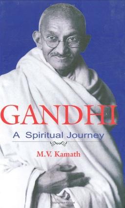 Kamath, M: Gandhi: A Spiritual Journey