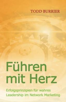 Führen mit Herz: Erfolgsprinzipien für wahres Leadership im Network Marketing