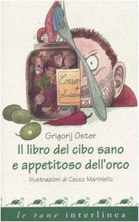 Il libro del cibo sano e appetitoso dell'orco. Ediz. illustrata (Le rane)