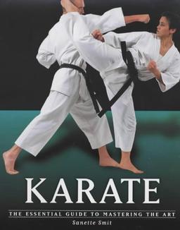 Karate: the Essential Guide to Mastering the Art (Martial Arts)