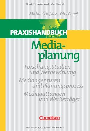 Handbücher Unternehmenspraxis - bisherige Fachbuchausgabe: Praxishandbuch Mediaplanung: Forschung, Studien und Werbewirkung - Mediaagenturen und Planungsprozess - Mediagattungen und Werbeträger