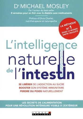 L'intelligence naturelle de l'intestin : les secrets de l'alimentation pour une révolution intérieure visible à l'extérieur : se libérer de l'addiction au sucre, booster son système immunitaire, perdre du poids naturellement