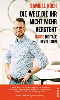 Die Welt, die ihr nicht mehr versteht: Inside digitale Revolution