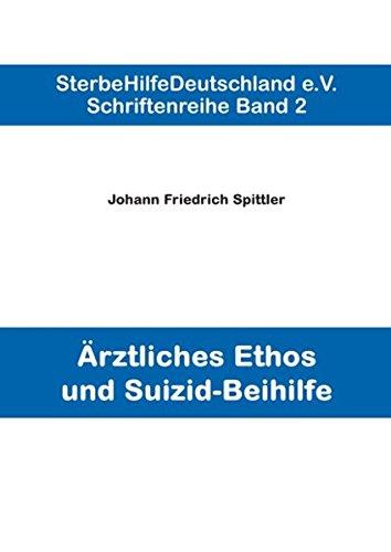 Ärztliches Ethos und Suizid-Beihilfe (Schriftenreihe. Band 2)