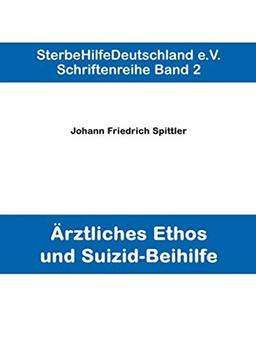 Ärztliches Ethos und Suizid-Beihilfe (Schriftenreihe. Band 2)