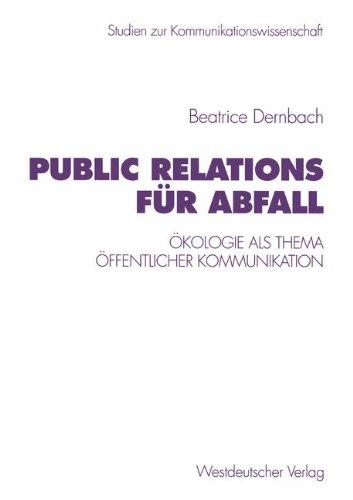 Public Relations für Abfall: Ökologie als Thema öffentlicher Kommunikation (Studien zur Kommunikationswissenschaft)