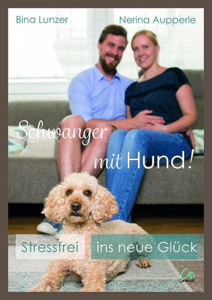 Schwanger mit Hund!: Stressfrei ins neue Glück