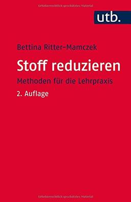 Stoff reduzieren: Methoden für die Lehrpraxis (Kompetent lehren, Band 3515)