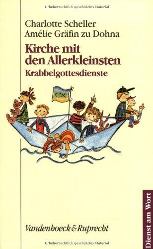 Kirche mit den Allerkleinsten: Krabbelgottesdienste. 10 Krabbelgottesdienste und sechs kurze Kleinkondergottesdienste komplett, dazu weitere ... Tipps für die Vorbereitung (Dienst Am Wort)