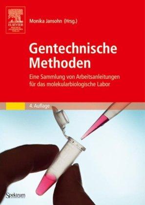 Gentechnische Methoden: Eine Sammlung von Arbeitsanleitungen für das molekularbiologische Labor