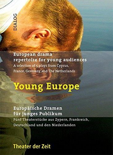 Young Europe. Europäische Dramatik für junges Publikum: Fünf Theaterstücke aus Zypern, Frankreich, Deutschland und den Niederlanden (Dialog)