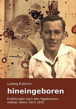 hineingeboren: Erzählungen aus den Tagebüchern meines Vaters 1913-1918