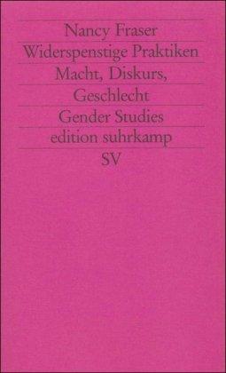 Widerspenstige Praktiken: Macht, Diskurs, Geschlecht (edition suhrkamp)