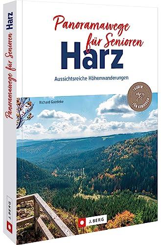 Wanderführer – Panoramawege für Senioren Harz: Auf 35 aussichtsreichen Wanderwegen entspannt durch den Harz wandern.