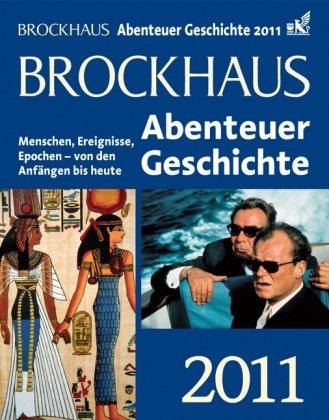 Brockhaus Abenteuer Geschichte 2011: Menschen, Ereignisse, Epochen - von den Anfängen bis heute