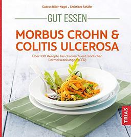 Gut essen - Morbus Crohn & Colitis ulcerosa: Über 100 Rezepte bei chronisch-entzündlichen Darmerkrankungen (CED) (Köstlich essen)