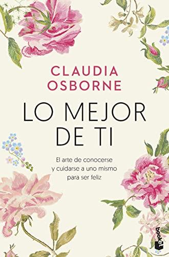 Lo mejor de ti: El arte de conocerse y cuidarse a uno mismo para ser feliz (Prácticos siglo XXI)