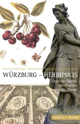 Würzburg  Herbipolis: Stadt der Gärten, der Pflanzen und des Weines