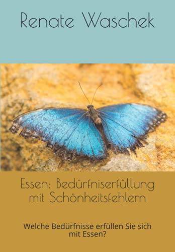 Essen: Bedürfniserfüllung mit Schönheitsfehlern: Welche Bedürfnisse erfüllen Sie sich mit Essen? (Reihe: Selbstbestimmt Essen)