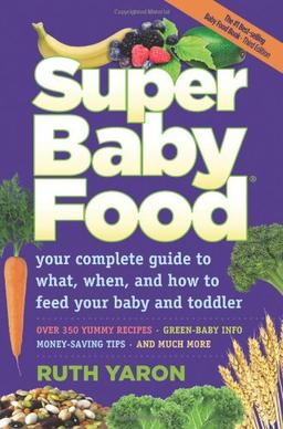 Super Baby Food: Your Complete Guide to What, When, and How to Feed Your Baby and Toddler