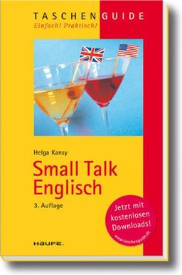 Small Talk Englisch: Für Einsteiger und Profis,  die ihre Kenntnisse rasch auffrischen wollen