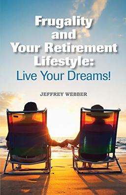 Frugality & Your Retirement Lifestyle: Live Your Dreams