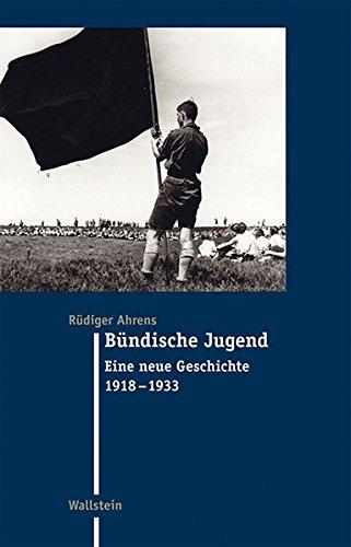 Bündische Jugend: Eine neue Geschichte 1918-1933 (Moderne Zeit)