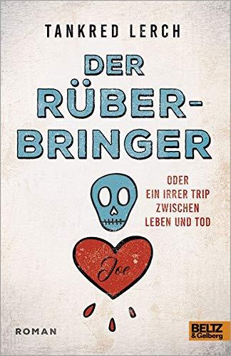 Der Rüberbringer oder Ein irrer Trip zwischen Leben und Tod: Roman