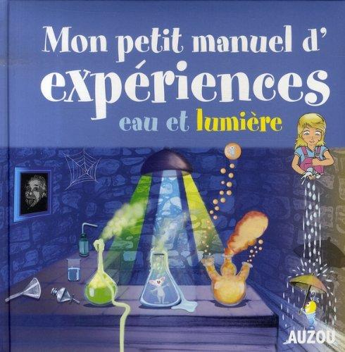 Mon petit manuel d'expériences : eau et lumière