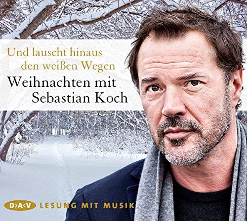 Und lauscht hinaus den weißen Wegen. Weihnachten mit Sebastian Koch: Lesung mit Musik mit Sebastian Koch (1 CD)