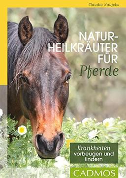 Naturheilkräuter für Pferde (Cadmos Pferdebuch)