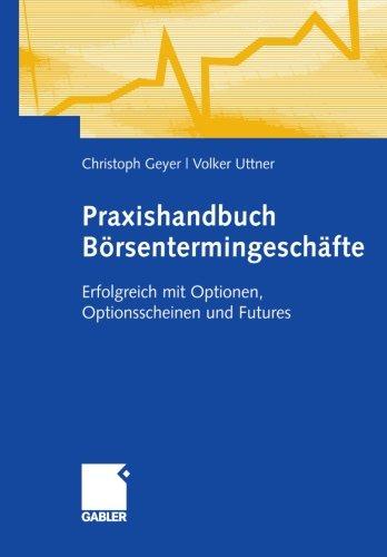 Praxishandbuch Börsentermingeschäfte (German Edition): Erfolgreich mit Optionen, Optionsscheinen und Futures